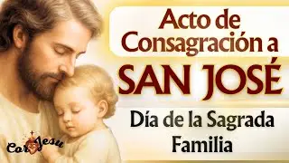 🔴🧺ACTO DE CONSAGRACIÓN A SAN JOSÉ | CONSAGRACIÓN SAGRADA FAMILIA ❤️