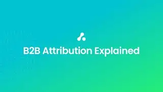 HubSpot + Attribution - Part 7 | B2B Attribution Explained