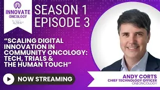 Scaling Digital Innovation in Community Oncology: Tech, Trials & the Human Touch with Andy Corts