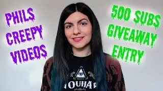 Phils Creepy Videos 500 Subs Giveaway Entry