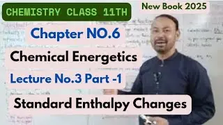 Standard Enthalpy Changes|Chapter No۔6|Lecture  No۔3 Part_1|Chemistry  11th Class New Book 2025۔