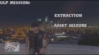 Grand Theft Auto: Online ULP - Extraction / Asset Seizure. Part 2