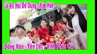 Lễ Ăn Hỏi Đỗ Dũng - Kim Huệ con trai ô bà Tân Huyền ( Đồng Văn - Yên Lạc - Vĩnh Phúc cũ )