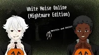 This monster is THIRSTY (White Noise Online: Nightmare Edition) Halloween Special