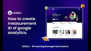 How to Create Measurement ID of Google Analytics | LMSZai | Learning Management System