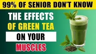 Doctor Explains: The Truth About Green Tea for Seniors&rsquo; Muscles!