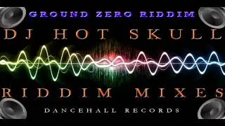 Ground Zero Riddim Mix 2011 - DJ Hot Skull