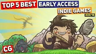 Top 5 Best Early Access Indie Games of the Month &ndash; August 2018