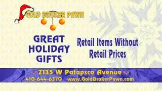 Gold Broker Pawn Shop - Baltimore, MD HOLIDAY SHOPPING W/OUT RETAIL PRICES - Spot D