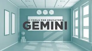 AI Tools for Educators: Gemini