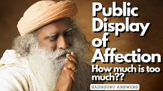 Public Display of Affection - How much is too much? | Sadhguru Answers