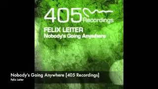 Felix Leiter - Nobody's Going Anywhere [405 Recordings]