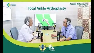 RS Fatmawati - Podcast Total Ankle Arthoplasty