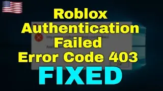Fix Roblox Authentication Failed Error Code 403 an Error Was Encountered During Authentication