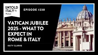 Vatican Jubilee 2025 - Tips for your Visit  | Untold Italy travel podcast Ep 230