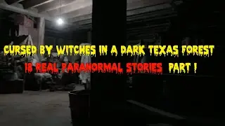Cursed by Witches in a Dark Texas Forest &ndash; 18 Real Paranormal Stories Part 1