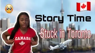 STORYTIME: Stuck in Toronto!! [with receipt& footage]