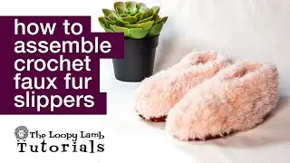 How to Assemble The Rustic Fur Easy Crochet Slippers