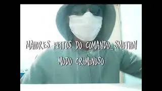 MAIORES FEITOS DO COMANDO_SMOTION MODO CRIMINOSO