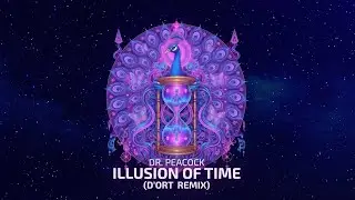 Dr. Peacock - Illusion of Time (D'ort Remix)