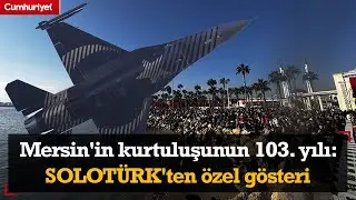 Mersin'in kurtuluşunun 103. yılı: SOLOTÜRK'ten özel gösteri