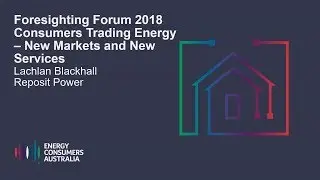 Lachlan Blackhall, Reposit Power - Consumers Trading Energy - New Market and New Services
