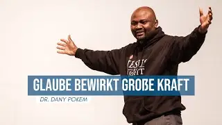 Glaube bewirkt gro&szlig;e Kraft &mdash; Dr. Dany Pokem