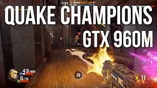 Quake Champions Beta - GTX 960M - Asus UX501VW - i7 6700HQ - Low Settings
