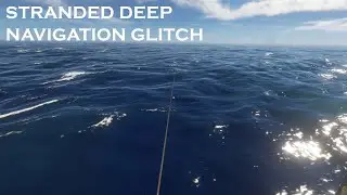 Stranded Deep NAVIGATION GLITCH + SPEED GLITCH!