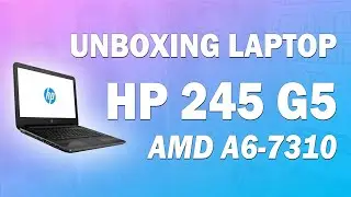 UnboXing Laptop Hp 245 G5 AMD A6-7310