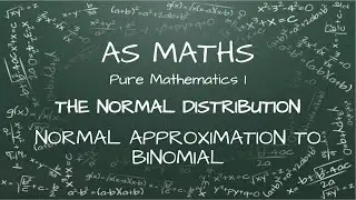 AS Maths - The Normal Distribution - Normal Approximation to Binomial - CIE 9709 5.5