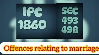 IPC 1860| section 493-498| law of crimes| LLB| offences relating to marriage