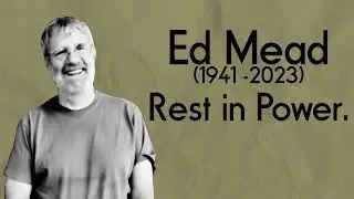 Ed Mead. Rest in Power