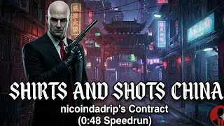 HITMAN WoA | Shirts And Shots China (nicoindadrip's Contract 0:48 Speedrun)