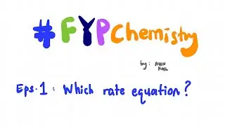 FYPChemistry | Eps 1 | Which Rate Equation? | SK025
