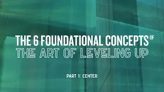 The 6 Concepts of The Art of Leveling up, Part 1: Center | Hans Fleurimont