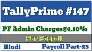 PF Admin Charges@1.10% Pay Heads || Tally Prime ||  Payroll-23 || Hindi || Part-147