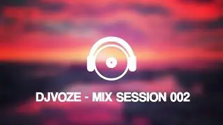 DJvozE - Mix Session 002 [EDM]