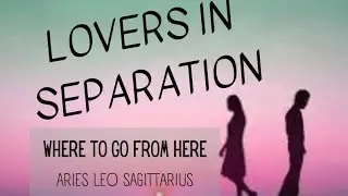 ARIES*LEO*SAGITTARIUS* COUPLES IN SEPARATION READING* IS THIS THE END OR JUST THE BEGINNING??