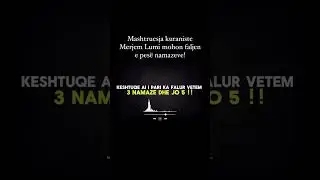 Mashtrruesja kuraniste Merjem Lumi mohon faljen e pes&euml; namazeve!