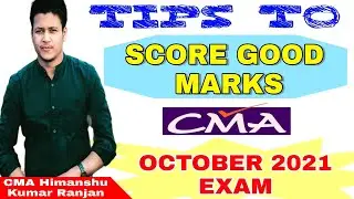 Tips to Score Good Marks in CMA October 2021 Examination