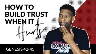 How to Trust Again When You've Been Hurt DEEPLY | Genesis 42-45