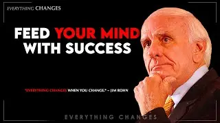 Jim Rohn - Feed Your Mind With Success | Everyting Changes