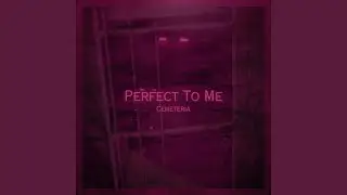 Perfect To Me