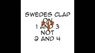 Swedes Clap on 1 and 3, not 2 and 4.
