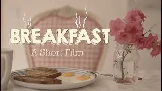 Breakfast | A Short Film