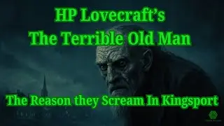 The Terrible Old Man by H.P. Lovecraft | The Horror of Kingsport Lore and Literature Deep Dive
