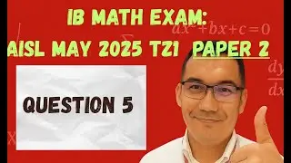 IB Math Exam AISL May 2025 TZ1 Paper2 #5