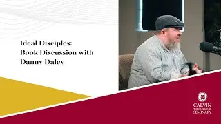 Ideal Disciples | Danny Daley | Calvin Seminary