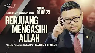 BERJUANG MENGASIHI ALLAH | Ps. Stephen Erastus | SS III - 10 Agustus 2025 | 16.30 WIB
